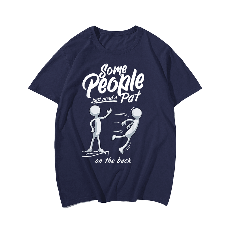 Some People Just Need a Pat On The Back T-Shirt, Men Plus Size Oversize T-shirt for Big & Tall Man
