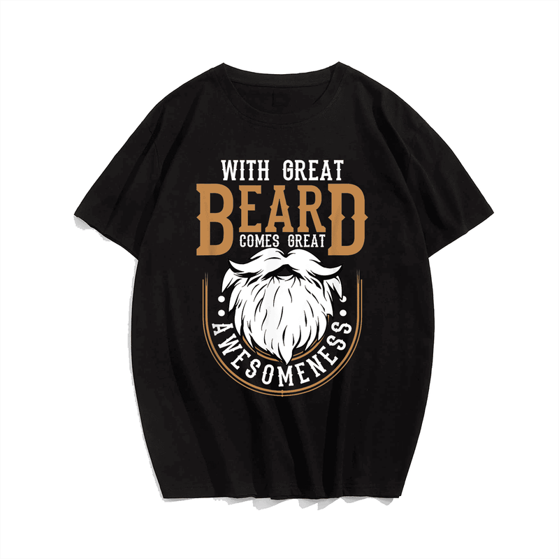 WIth Great Beard Comes Great Awesomeness T-Shirt, Plus Size Oversize T-shirt for Big & Tall Man