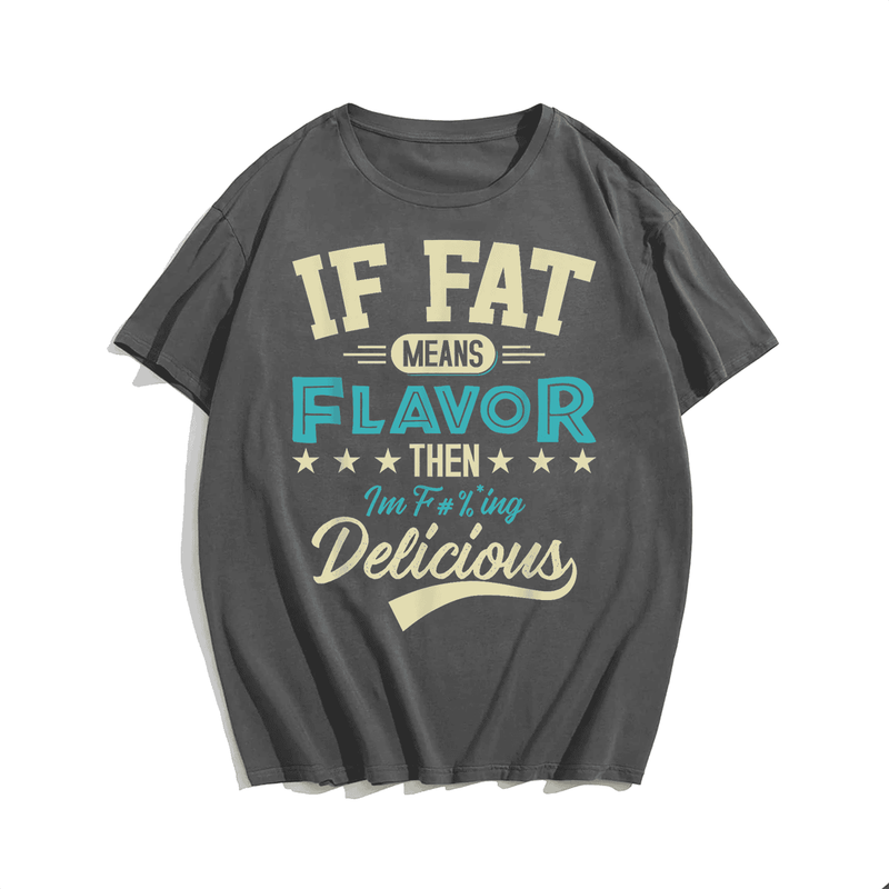 If Fat Means Flavor Then I'm Delicious Men T-shirt, Plus Size Oversize T-shirt for Big & Tall Man