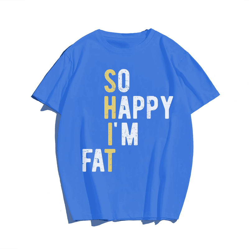 So Happy I'm Fat T-Shirt, Men Plus Size Oversize T-shirt for Big & Tall Man