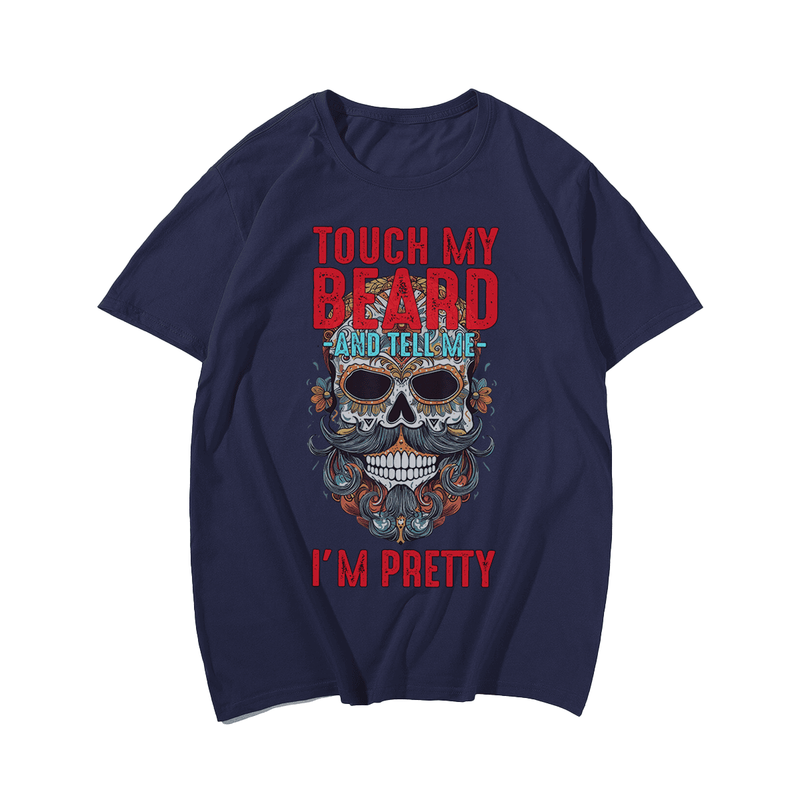 Touch My Beard and Tell Me I'm Pretty T-Shirt, Plus Size Oversize T-shirt for Big & Tall Man