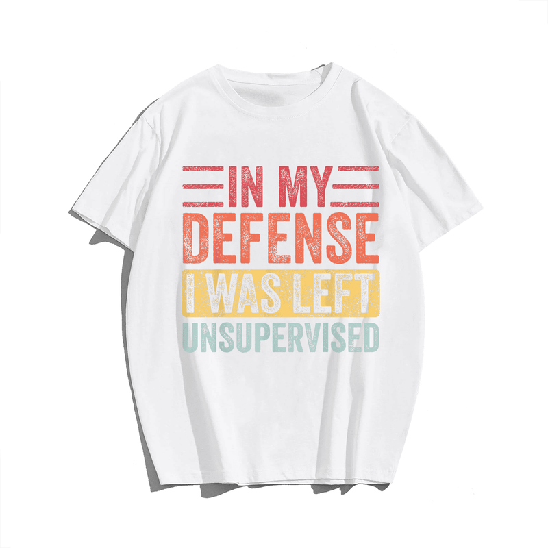 In My Defense I Was Left Unsupervised, Funny Saying Retro Men T-Shirt, Men Plus Size Oversize T-shirt for Big & Tall Man