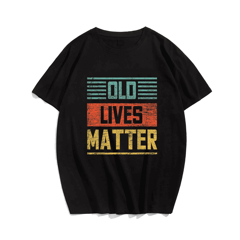 Old Lives Matter Men T-Shirt, Plus Size Oversize T-shirt for Big & Tall Man