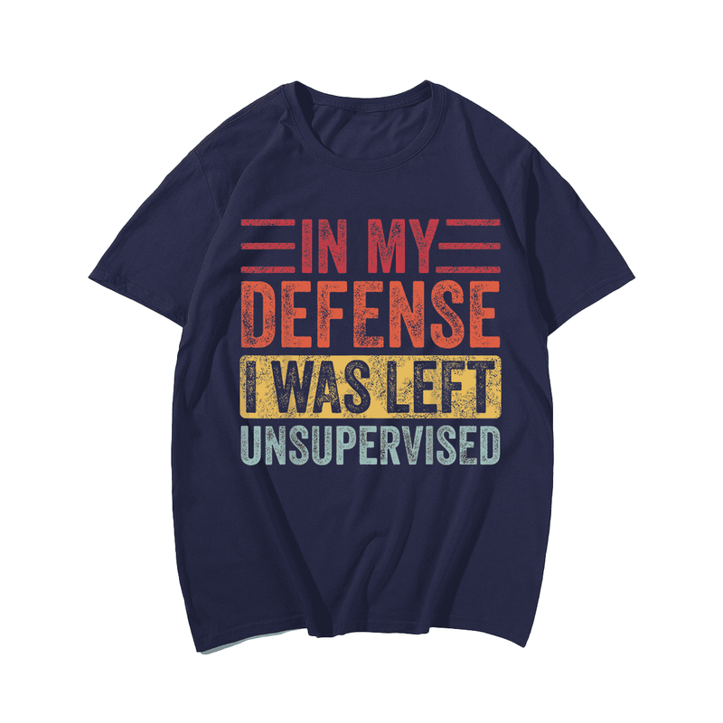 In My Defense I Was Left Unsupervised, Funny Saying Retro Men T-Shirt, Men Plus Size Oversize T-shirt for Big & Tall Man