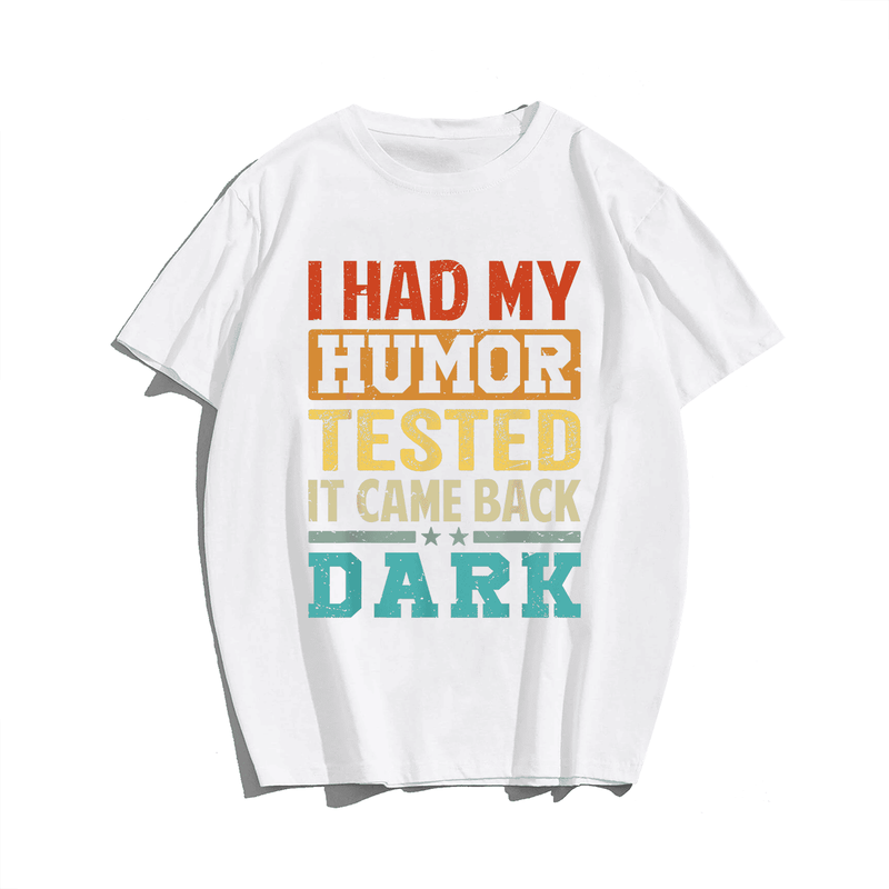 I Had My Humor Tested It Came Back Dark Funny Men Plus Size T-shirt for Big & Tall Man