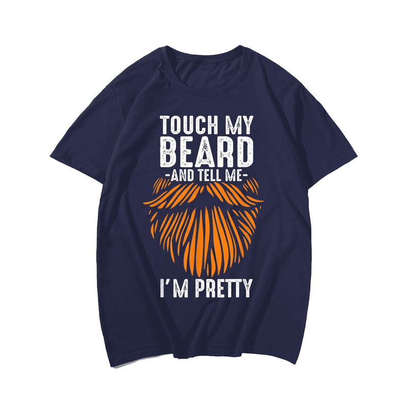 Touch My Beard and Tell Me I'm Pretty T-Shirt, Plus Size Oversize T-shirt for Big & Tall Man