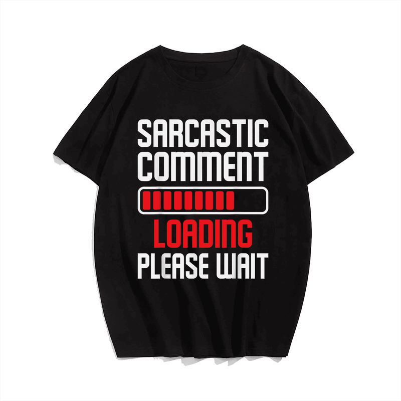 Sarcastic Comment Loading Please Wait T-Shirt, Men Plus Size Oversize T-shirt for Big & Tall Man