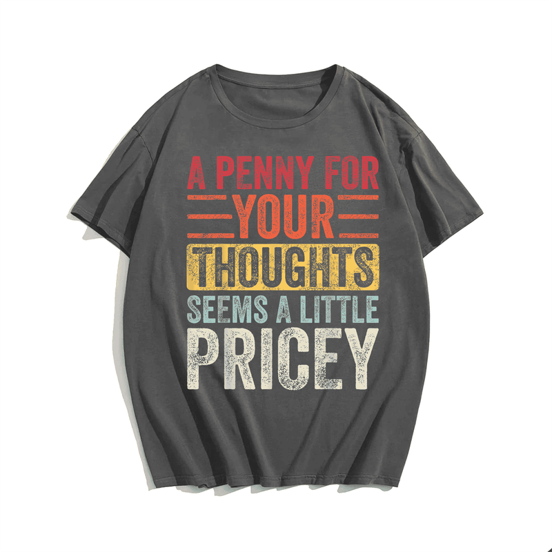 A Penny For Your Thoughts Seems A Little Pricey, Funny Saying Retro Men T-Shirt, Men Plus Size Oversize T-shirt for Big & Tall Man