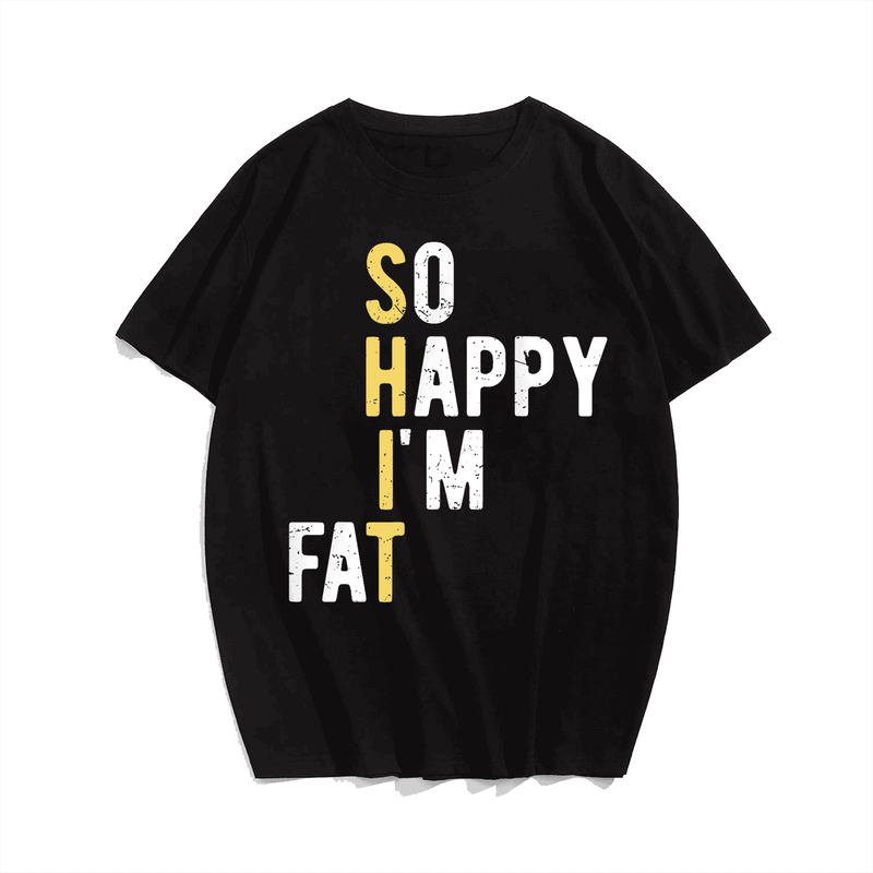 So Happy I'm Fat T-Shirt, Men Plus Size Oversize T-shirt for Big & Tall Man