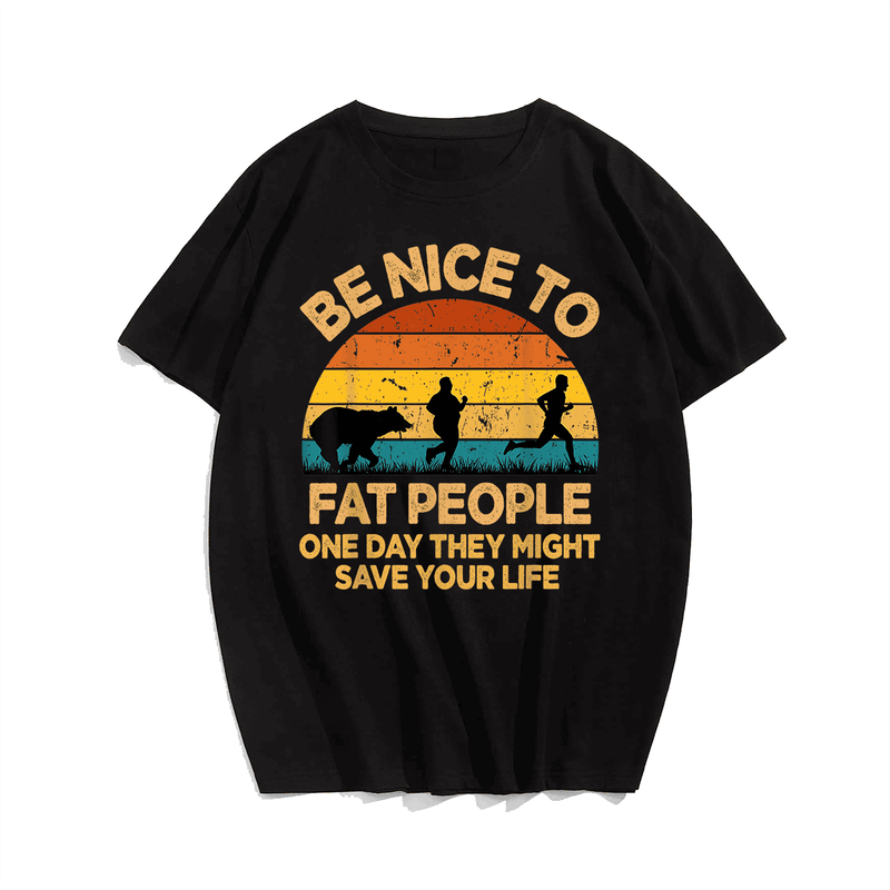 Be Nice To Fat People T-Shirt, Men Plus Size Oversize T-shirt for Big & Tall Man