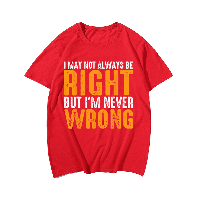 I May Not Always Be Right But I'm Never Wrong T-shirt, Men Plus Size Oversize T-shirt for Big & Tall Man