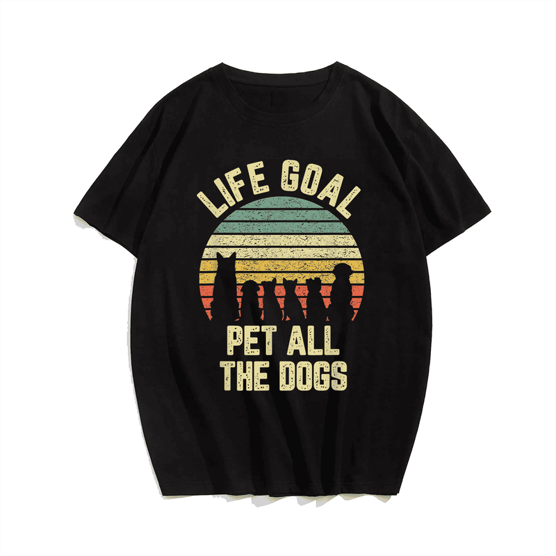 Life Goal Pet All The Dogs Shirt Funny Dog Lover T-Shirt, Plus Size T-shirt for Big & Tall Man