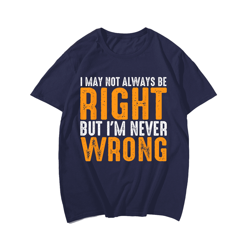 I May Not Always Be Right But I'm Never Wrong T-shirt, Men Plus Size Oversize T-shirt for Big & Tall Man