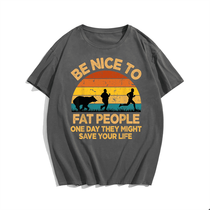 Be Nice To Fat People T-Shirt, Men Plus Size Oversize T-shirt for Big & Tall Man