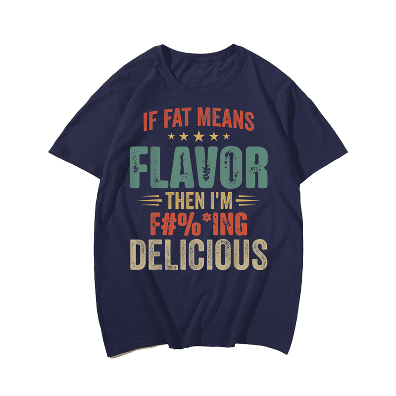 If Fat Means Flavor Then I'm Delicious Men T-shirt, Plus Size Oversize T-shirt for Big & Tall Man
