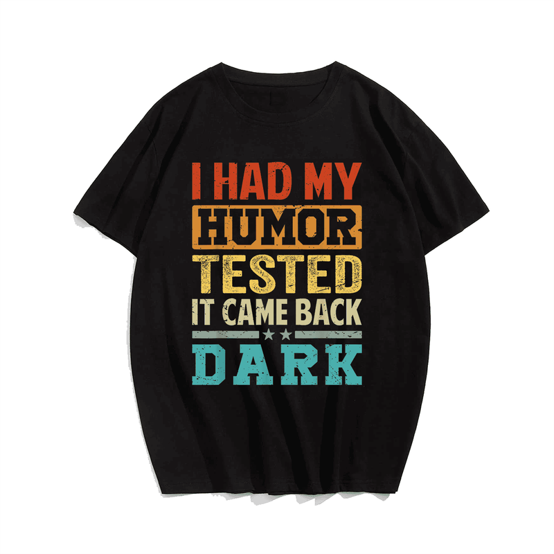 I Had My Humor Tested It Came Back Dark Funny Men Plus Size T-shirt for Big & Tall Man