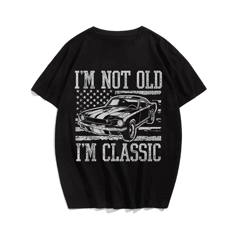 I'm Not Old I'm Classic T-Shirt, Men Plus Size Oversize T-shirt for Big & Tall Man