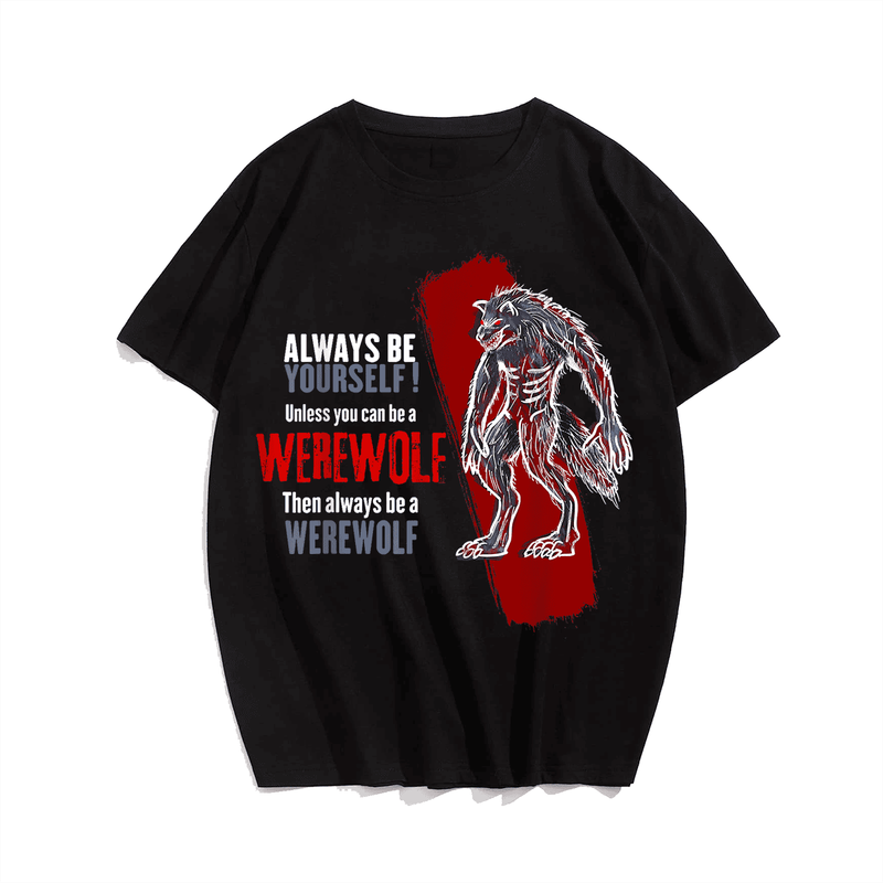 Always Be A Werewolf Funny Cool Wolf Lover Gift T-Shirt, Plus Size Oversize T-shirt for Big & Tall Man