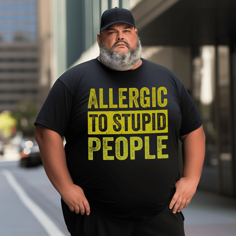 Allergic To Stupid People T-shirt, Men Plus Size Oversize T-shirt for Big & Tall Man