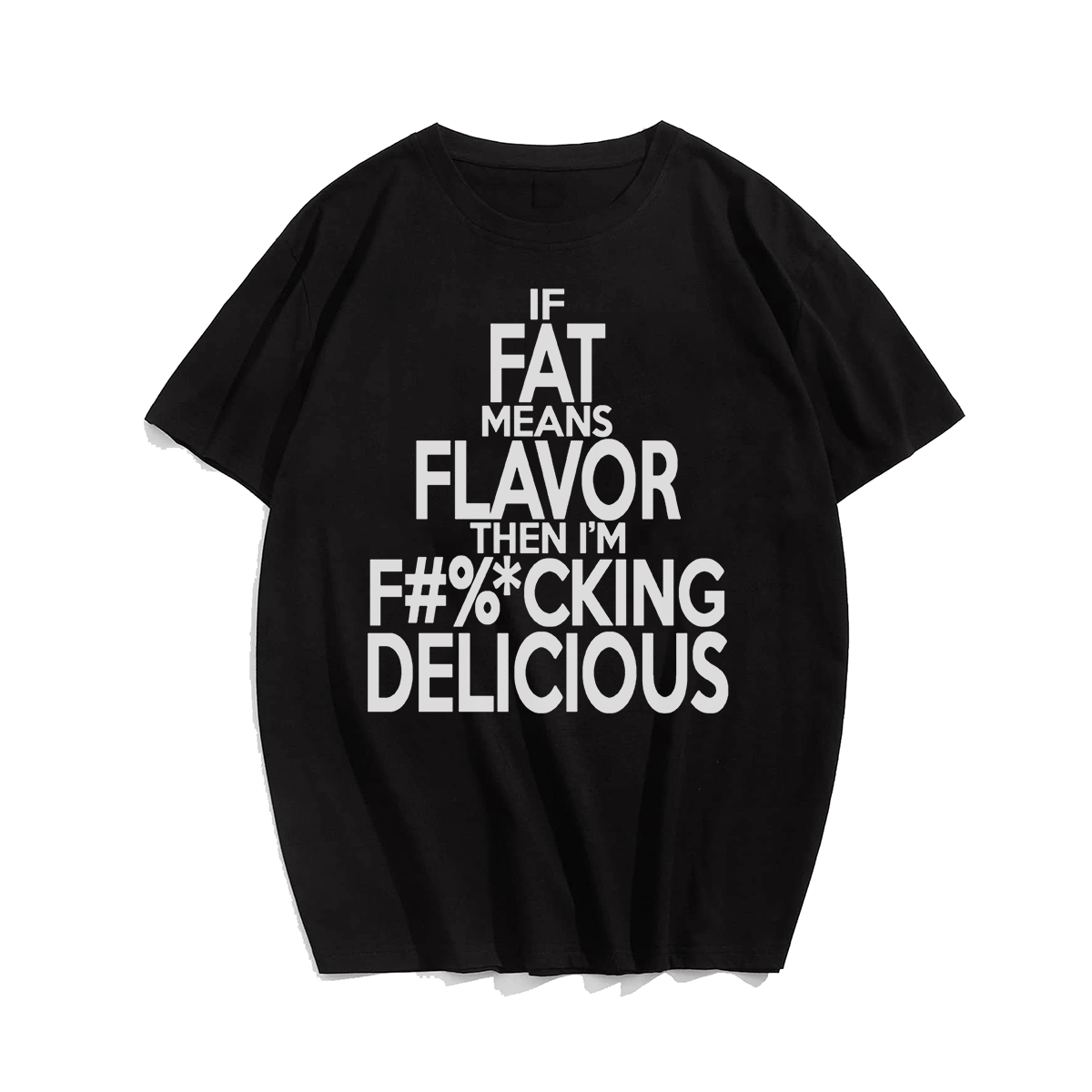 If Fat Means Flavor Than I'm F%cking Delicious Men Plus Size Oversize T-shirt for Big & Tall Man