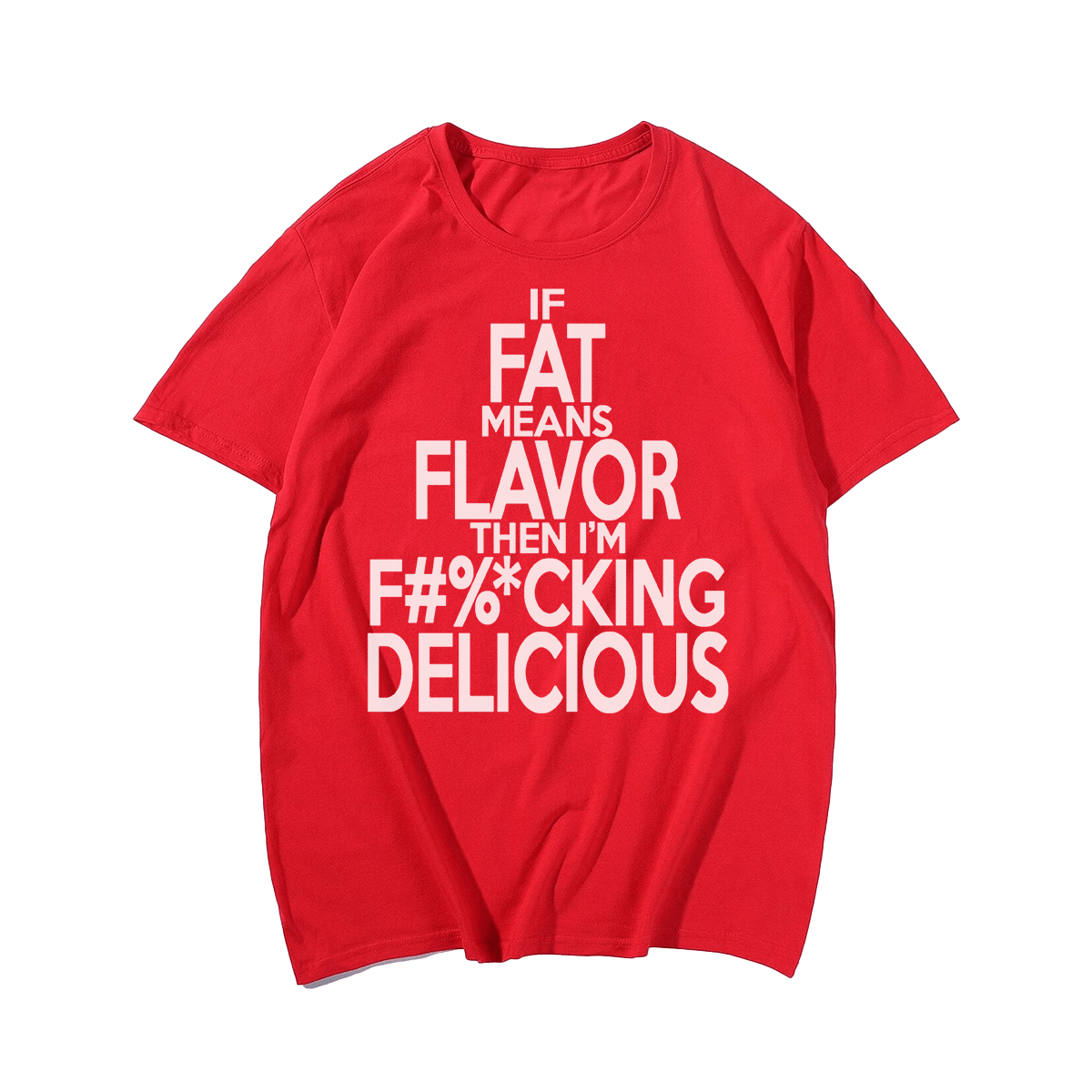 If Fat Means Flavor Than I'm F%cking Delicious Men Plus Size Oversize T-shirt for Big & Tall Man