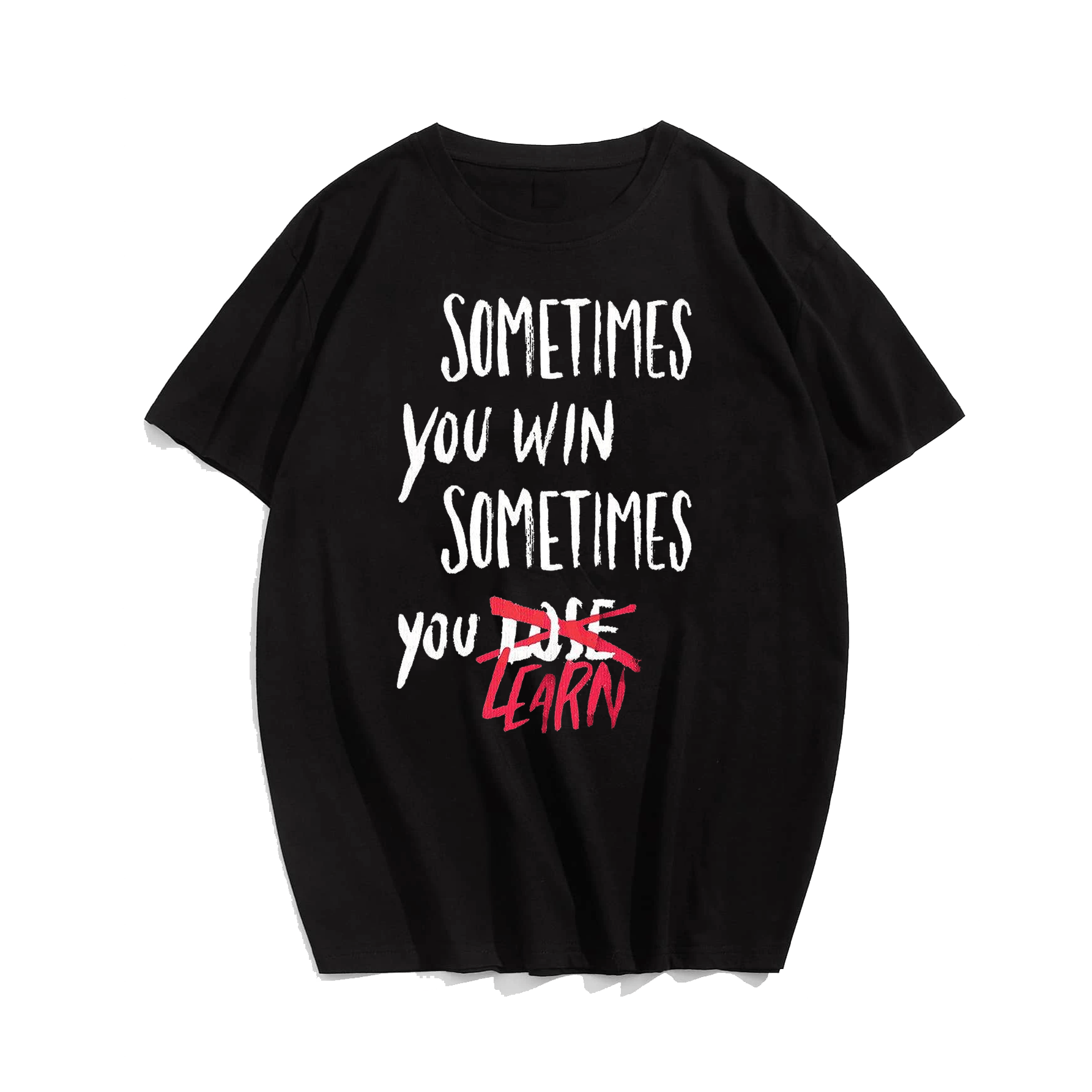 Sometimes You Win Sometimes You Learn T-Shirts