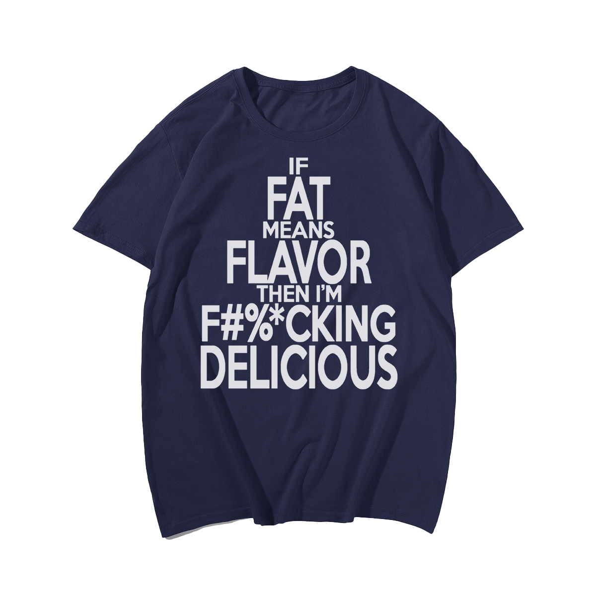 If Fat Means Flavor Than I'm F%cking Delicious Men Plus Size Oversize T-shirt for Big & Tall Man