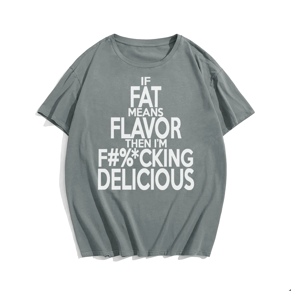 If Fat Means Flavor Than I'm F%cking Delicious Men Plus Size Oversize T-shirt for Big & Tall Man