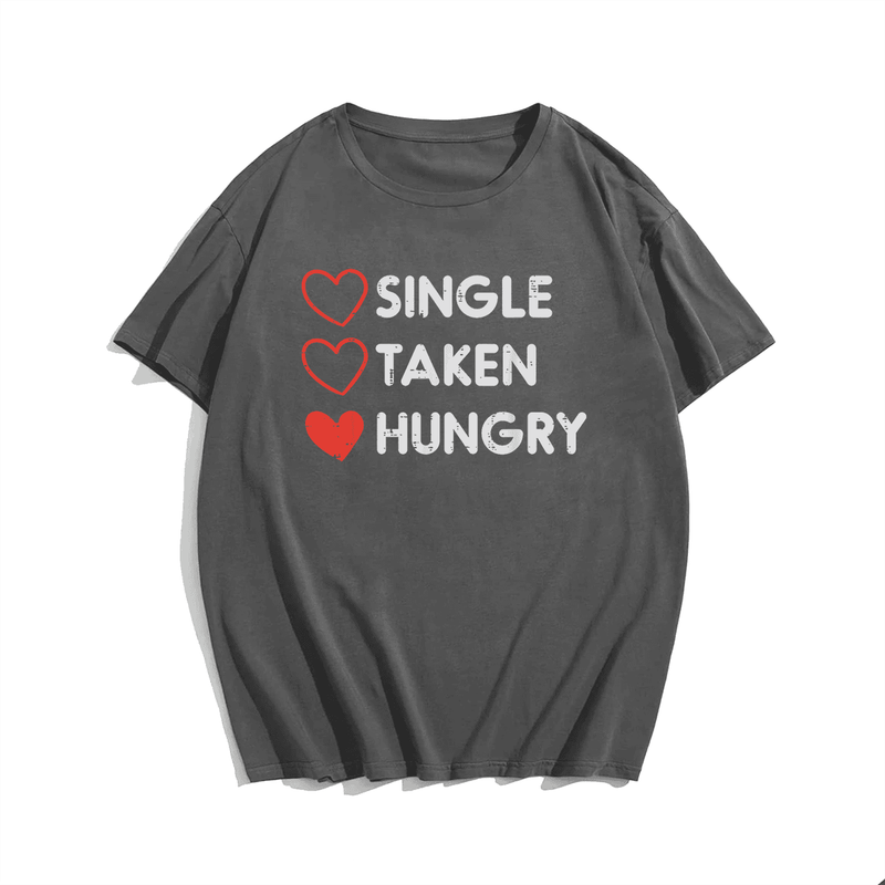 Single Taken Hungry Funny Valentines Day T-Shirt, Men Plus Size Oversize T-shirt for Big & Tall Man