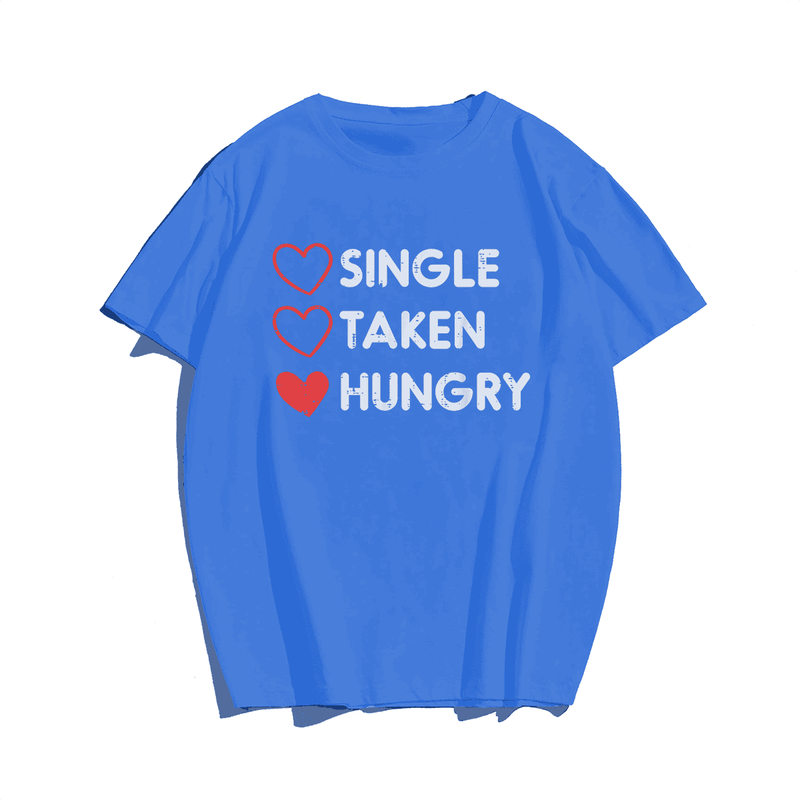 Single Taken Hungry Funny Valentines Day T-Shirt, Men Plus Size Oversize T-shirt for Big & Tall Man