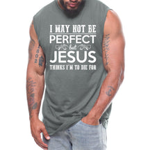 I May Not Be Perfect But Jesus Thinks I'm To Die For (Version 1)