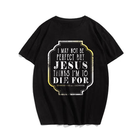 I May Not Be Perfect But Jesus Thinks I'm To Die For (Version 2) Men's T-Shirts