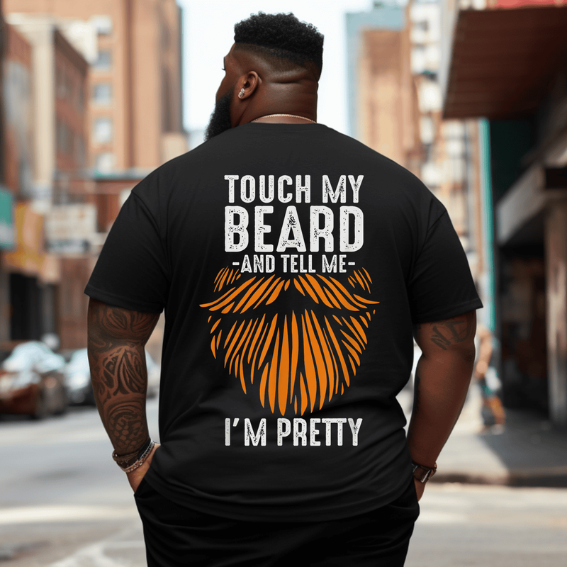 Touch My Beard and Tell Me I'm Pretty Plus Size Men T-Shirt for Big and Tall