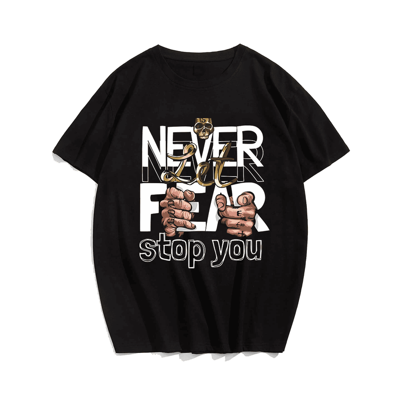 Never Let Fear Stop You Men T Shirt, Oversize T-shirt for Big & Tall 1XL-9XL