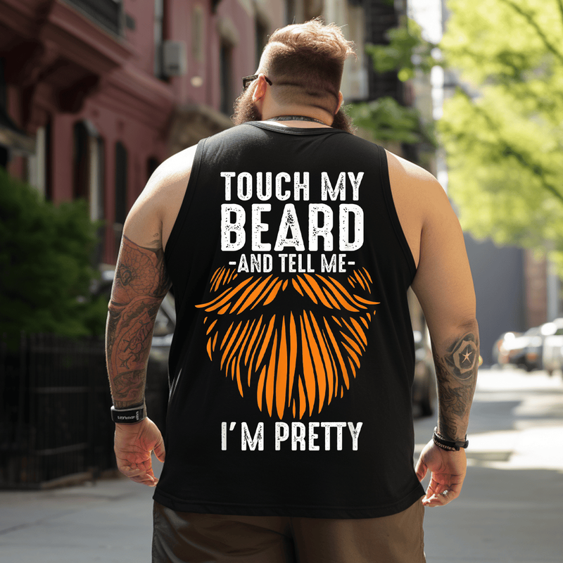 Touch My Beard and Tell Me I'm Pretty Tank Top Sleeveless Tee, Oversized T-Shirt for Big and Tall