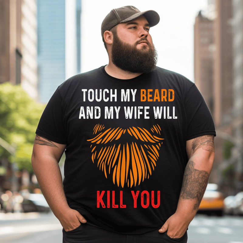 Touch My Beard And My Wife Will Kill You Men T Shirt, Plus Size Oversize T-shirt for Big & Tall Man