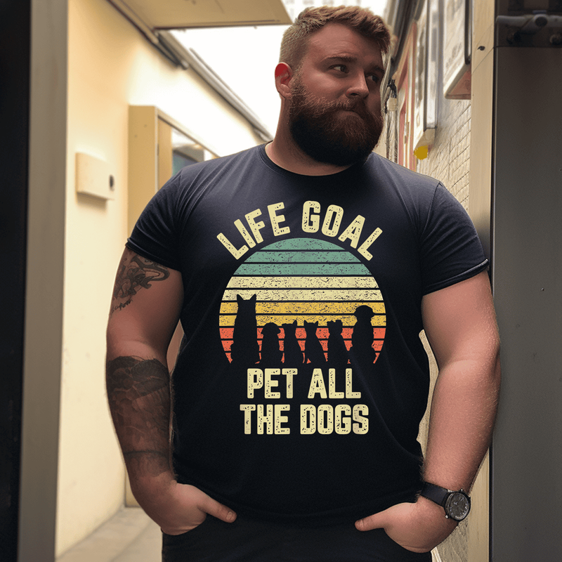 Life Goal Pet All The Dogs Shirt Funny Dog Lover T-Shirt, Plus Size T-shirt for Big & Tall Man
