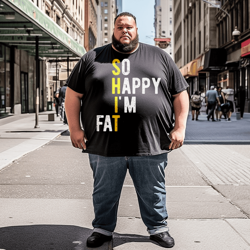 So Happy I'm Fat T-Shirt, Men Plus Size Oversize T-shirt for Big & Tall Man