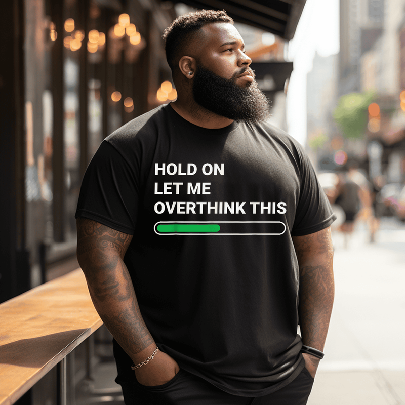 Hold On Let Me Overthink This Men T-shirt, Plus Size Oversize T-shirt for Big & Tall Man