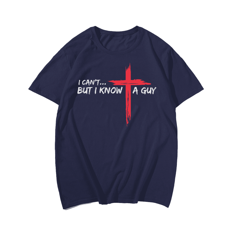 I Can't But I Know A Guy Jesus Cross Faith Men T-Shirt, Plus Size Oversize T-shirt for Big & Tall Man
