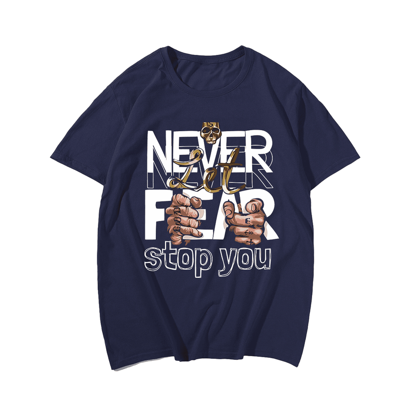 Never Let Fear Stop You Men T Shirt, Oversize T-shirt for Big & Tall 1XL-9XL