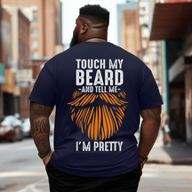 Touch My Beard and Tell Me I'm Pretty Plus Size Men T-Shirt for Big and Tall