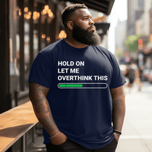 Hold On Let Me Overthink This Men T-shirt, Plus Size Oversize T-shirt for Big & Tall Man