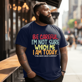 Be Careful, I'm Not Sure Which Me I Am Today Men T-shirt, Plus Size Oversize T-shirt for Big & Tall Man
