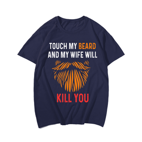 Touch My Beard And My Wife Will Kill You Men T Shirt, Plus Size Oversize T-shirt for Big & Tall Man