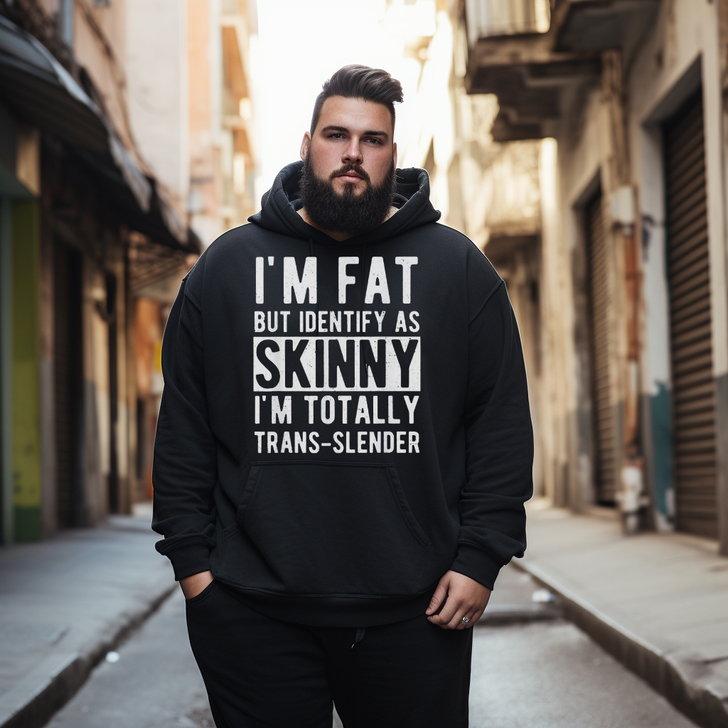 I'm Fat But Identify As Skinny I'm Totally Trans-Slender Men's Plus Size Hoodie