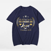 Let All That You Do Be Done In Love 1 CORINTHIANS 16:14 Men's T-Shirts