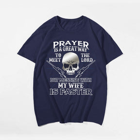 Prayer Is A Great Way To Meet The Lord But Messing With My Daughter Is Faster Men's T-Shirts