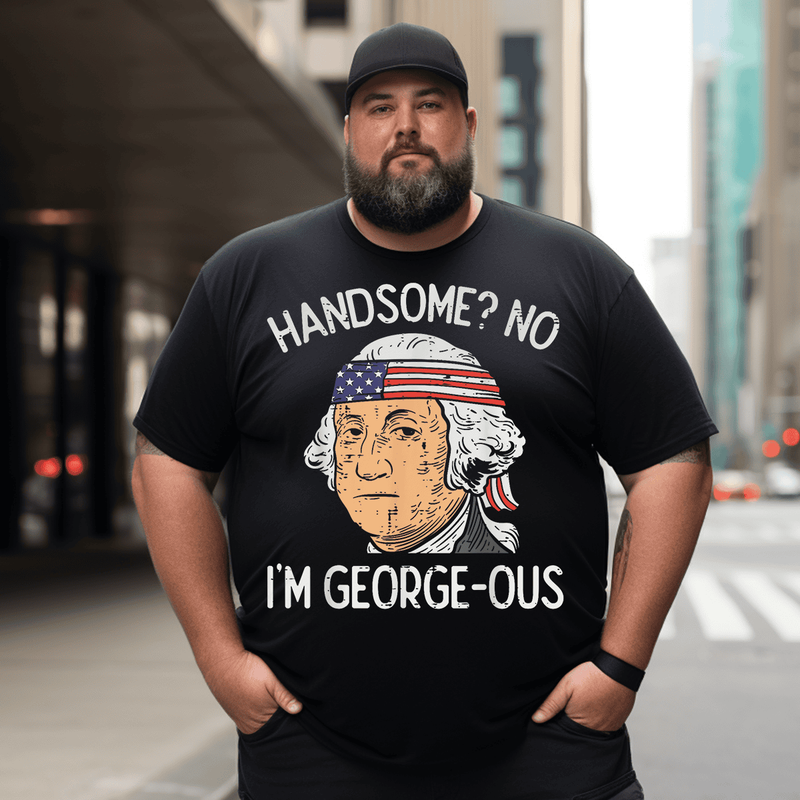 Handsome No Georgeous Washington Funny 4th Of July Fourth T-Shirt, Plus Size Oversize T-shirt for Big & Tall Man