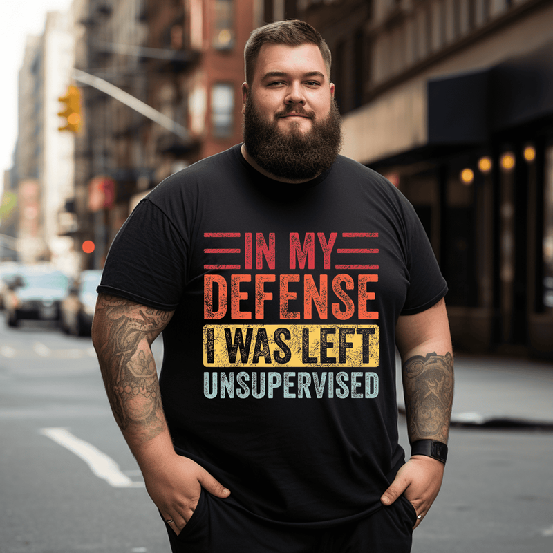 In My Defense I Was Left Unsupervised, Funny Saying Retro Men T-Shirt, Men Plus Size Oversize T-shirt for Big & Tall Man